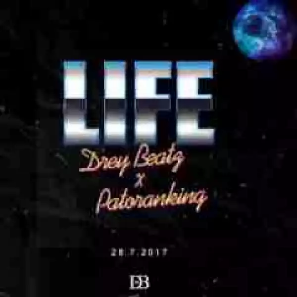 Drey Beatz - Life Ft. Patoranking